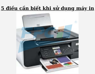 5 điều cần biết khi sử dụng máy in