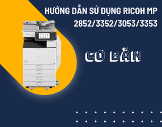 Hướng dẫn sử dụng các chức năng cơ bản của máy photocopy Ricoh MP 2852/3352/3053/3353
