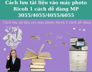 Cách lưu tài liệu vào máy photo Ricoh 1 cách dễ dàng MP 3055/4055/4055/6055
